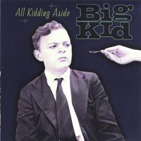 Big Kid – All kidding aside (200