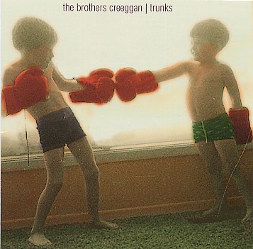 Brothers Creeggan, The – Trunks